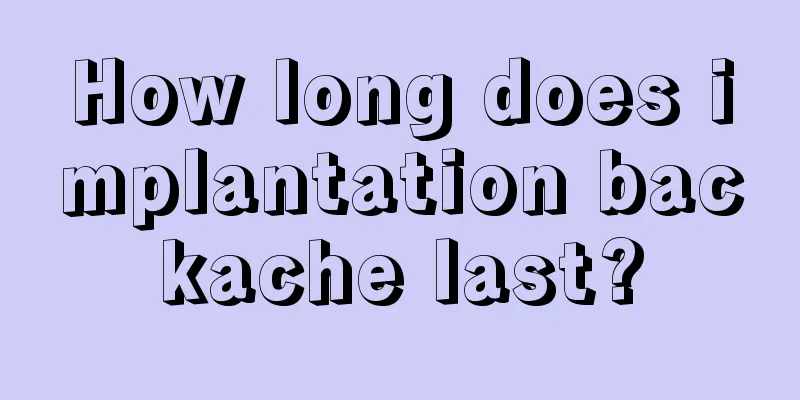 How long does implantation backache last?