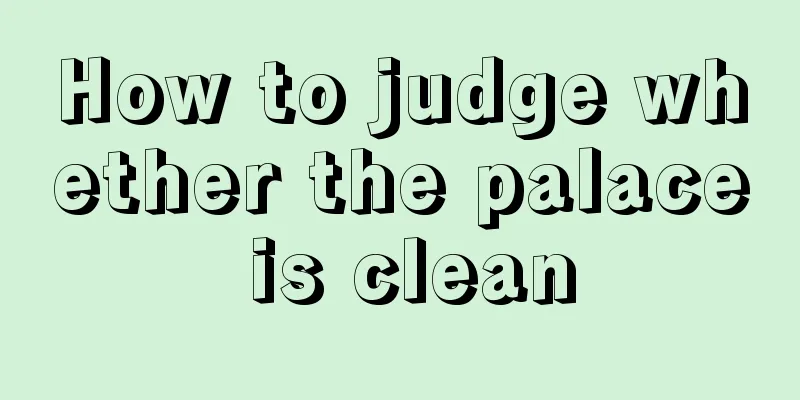 How to judge whether the palace is clean