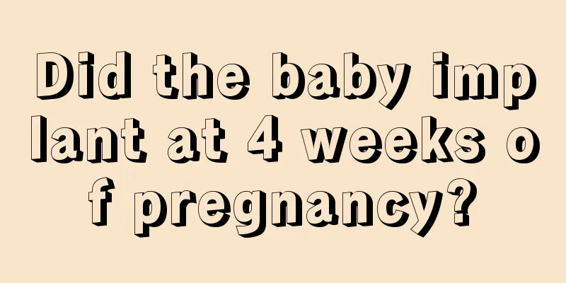 Did the baby implant at 4 weeks of pregnancy?