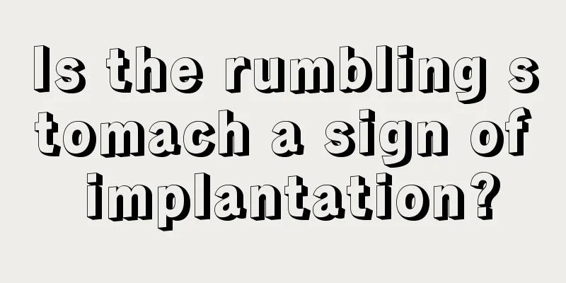 Is the rumbling stomach a sign of implantation?