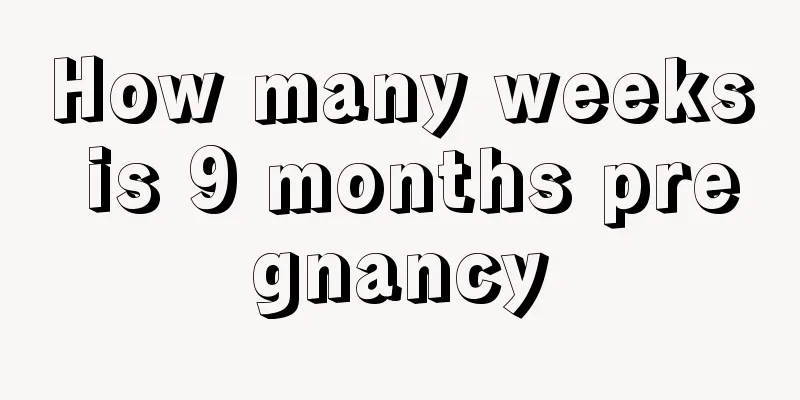 How many weeks is 9 months pregnancy