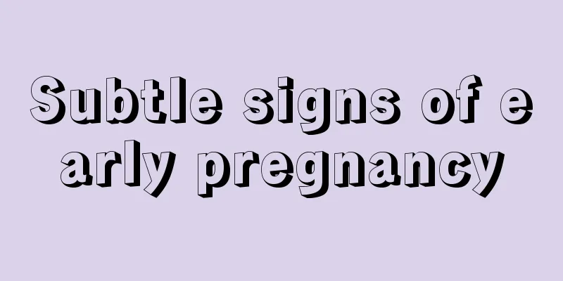 Subtle signs of early pregnancy