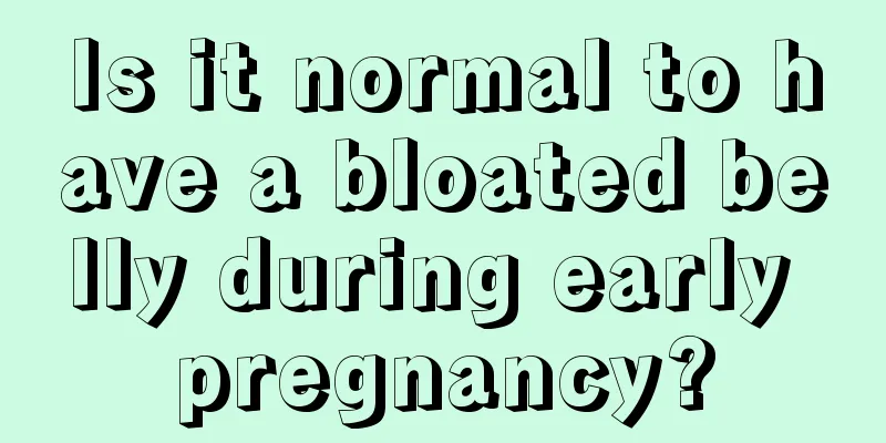 Is it normal to have a bloated belly during early pregnancy?