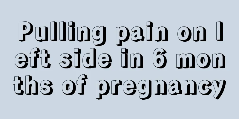 Pulling pain on left side in 6 months of pregnancy