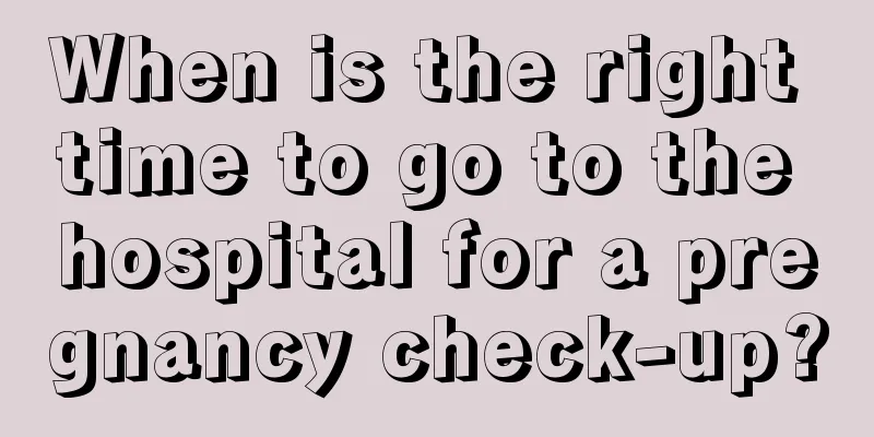 When is the right time to go to the hospital for a pregnancy check-up?