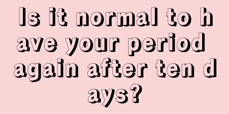 Is it normal to have your period again after ten days?