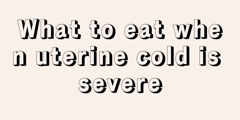 What to eat when uterine cold is severe