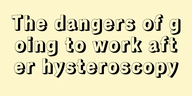 The dangers of going to work after hysteroscopy