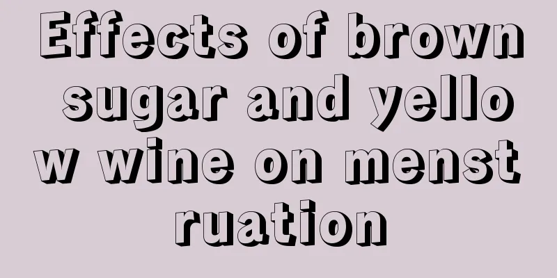 Effects of brown sugar and yellow wine on menstruation