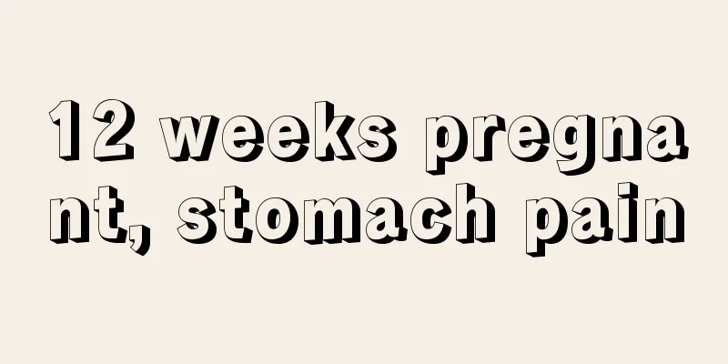 12 weeks pregnant, stomach pain