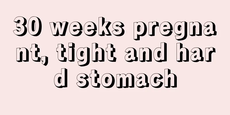 30 weeks pregnant, tight and hard stomach