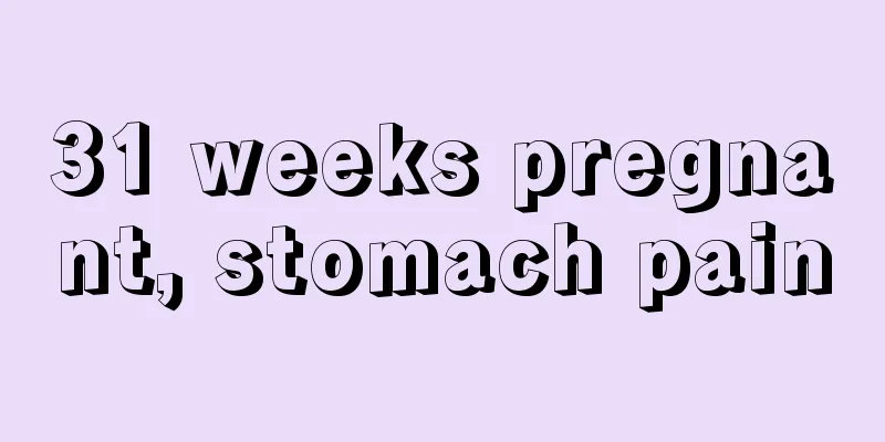 31 weeks pregnant, stomach pain