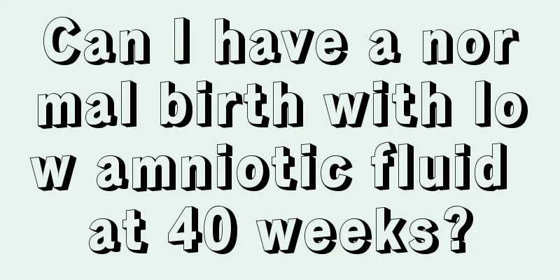 Can I have a normal birth with low amniotic fluid at 40 weeks?