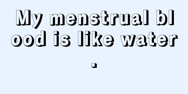 My menstrual blood is like water.