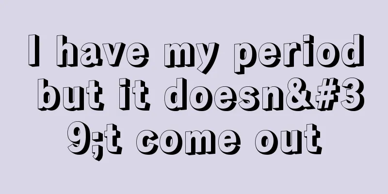 I have my period but it doesn't come out