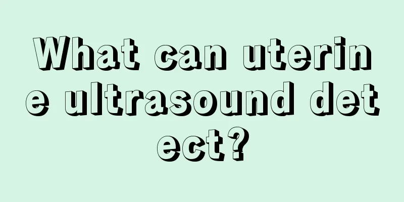 What can uterine ultrasound detect?