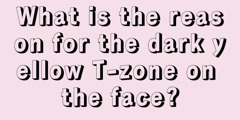 What is the reason for the dark yellow T-zone on the face?