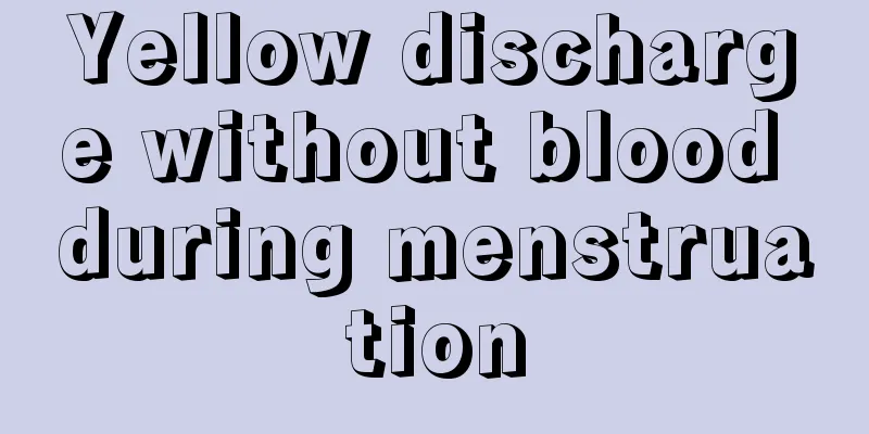 Yellow discharge without blood during menstruation