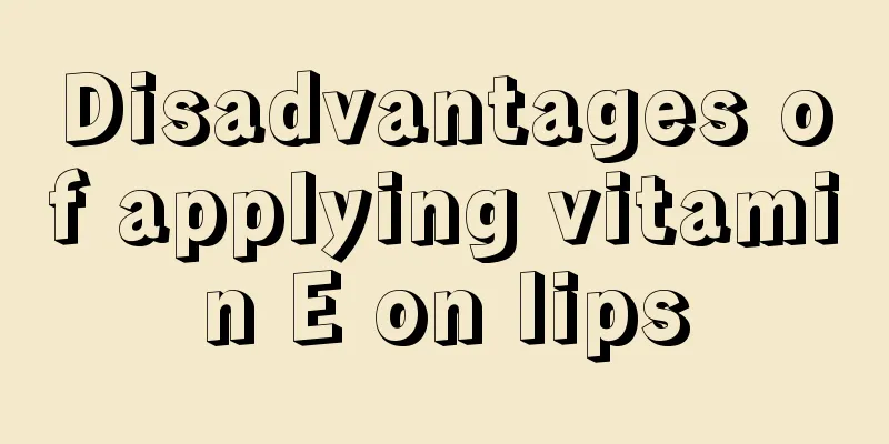 Disadvantages of applying vitamin E on lips