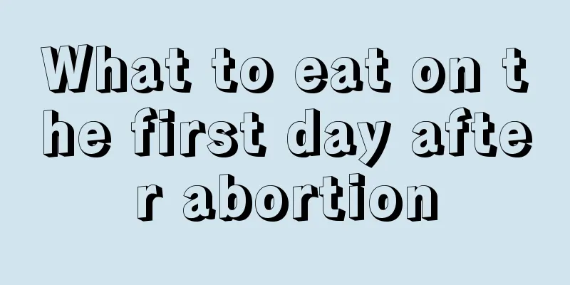 What to eat on the first day after abortion