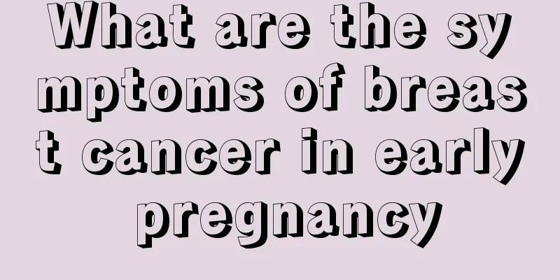 What are the symptoms of breast cancer in early pregnancy