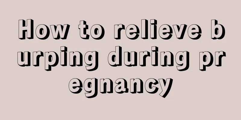 How to relieve burping during pregnancy