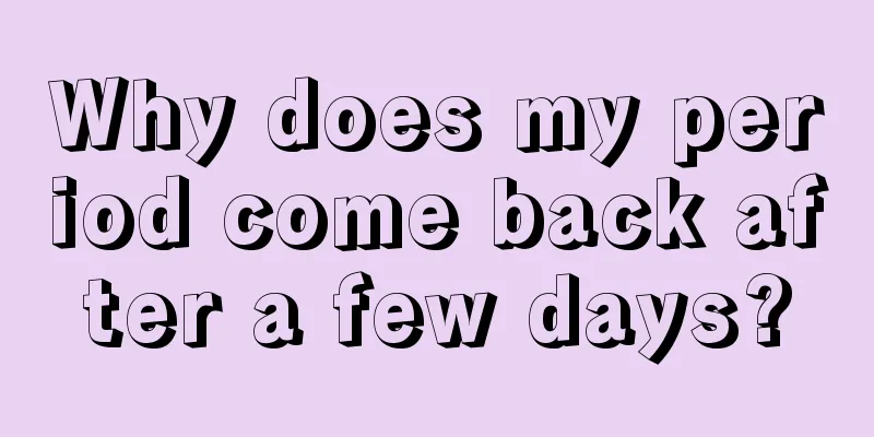 Why does my period come back after a few days?