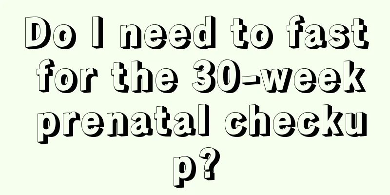 Do I need to fast for the 30-week prenatal checkup?