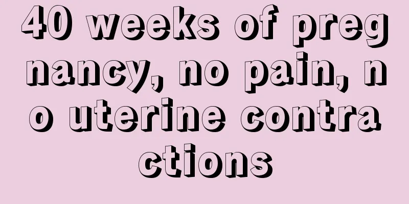 40 weeks of pregnancy, no pain, no uterine contractions