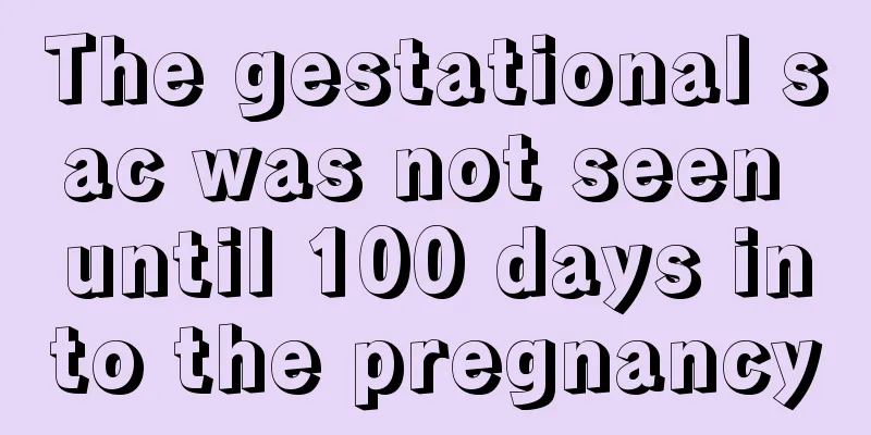 The gestational sac was not seen until 100 days into the pregnancy