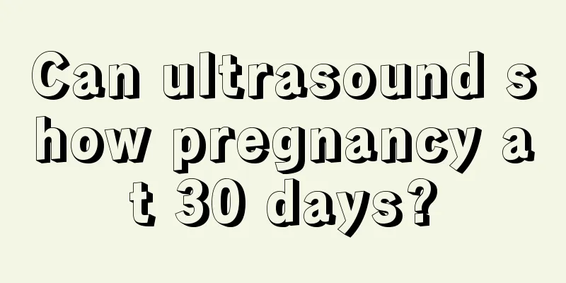 Can ultrasound show pregnancy at 30 days?