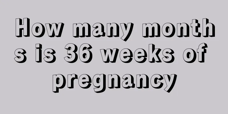 How many months is 36 weeks of pregnancy