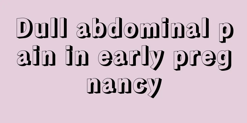 Dull abdominal pain in early pregnancy