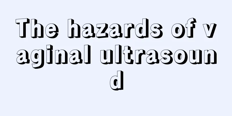 The hazards of vaginal ultrasound