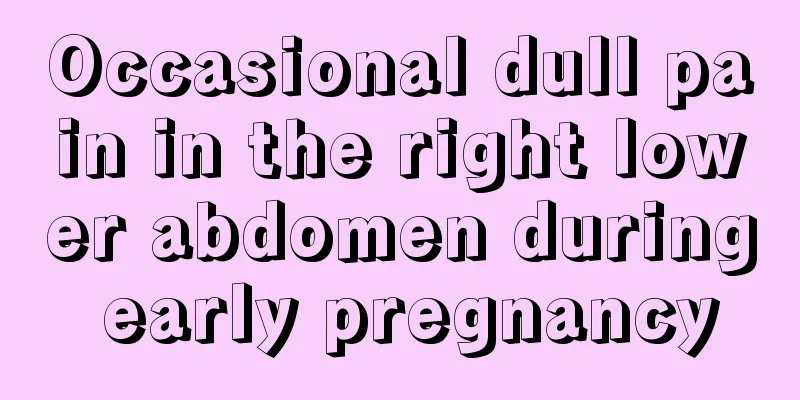 Occasional dull pain in the right lower abdomen during early pregnancy