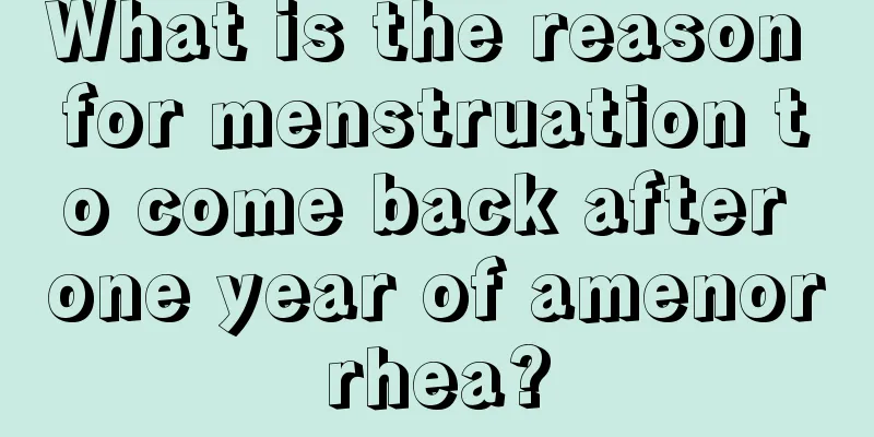 What is the reason for menstruation to come back after one year of amenorrhea?