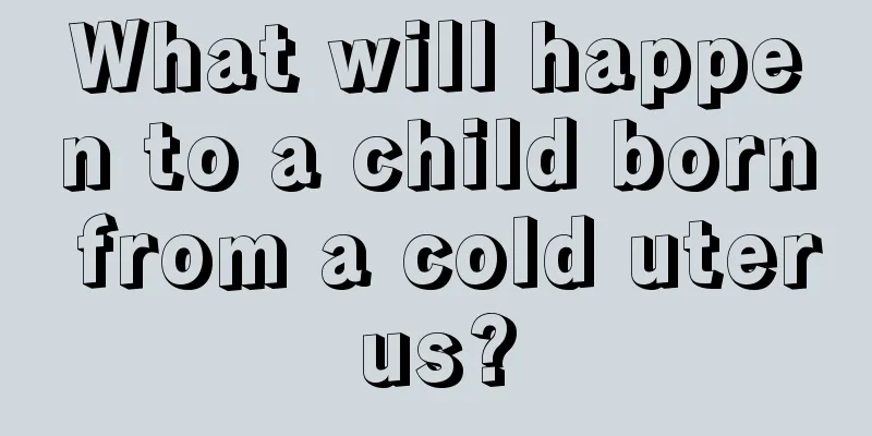 What will happen to a child born from a cold uterus?