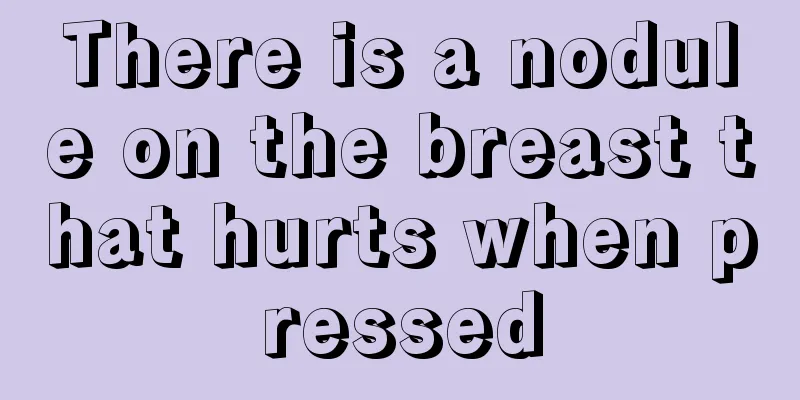 There is a nodule on the breast that hurts when pressed