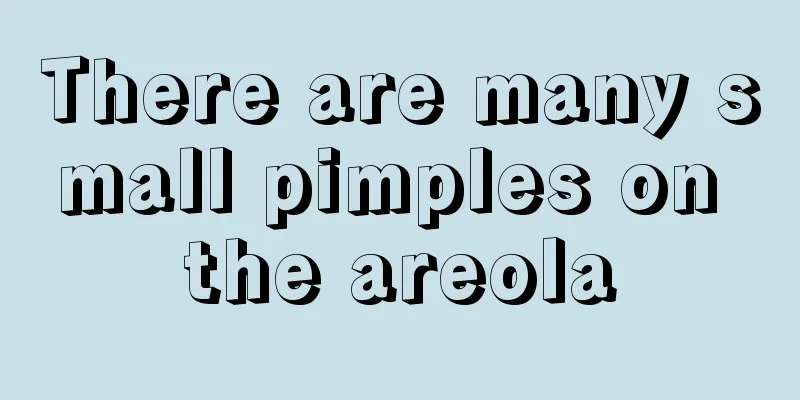 There are many small pimples on the areola