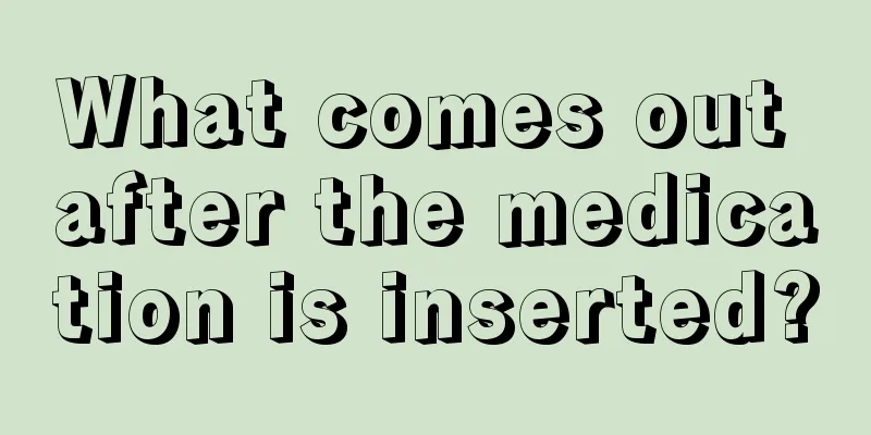 What comes out after the medication is inserted?