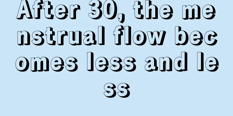 After 30, the menstrual flow becomes less and less