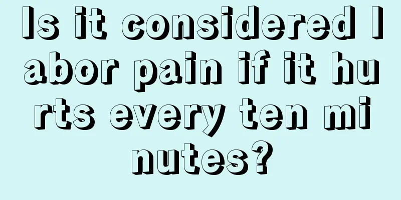 Is it considered labor pain if it hurts every ten minutes?