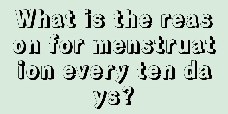 What is the reason for menstruation every ten days?