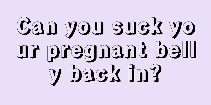 Can you suck your pregnant belly back in?