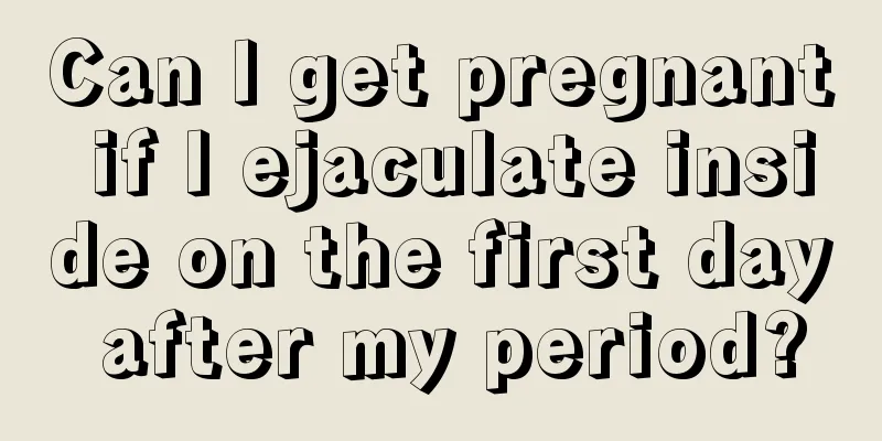 Can I get pregnant if I ejaculate inside on the first day after my period?