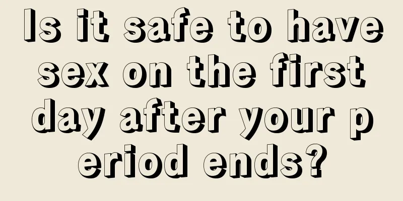 Is it safe to have sex on the first day after your period ends?