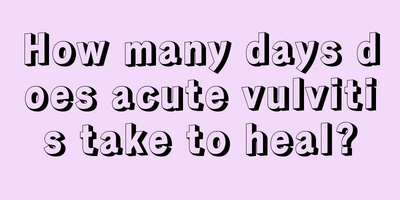 How many days does acute vulvitis take to heal?