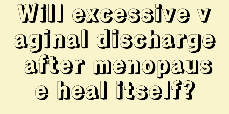 Will excessive vaginal discharge after menopause heal itself?