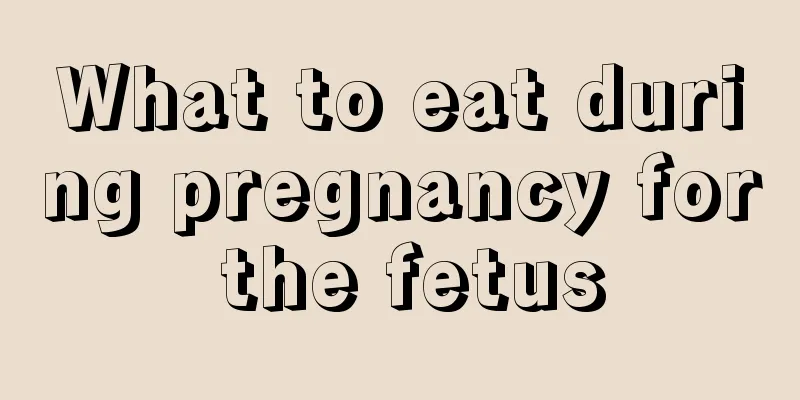 What to eat during pregnancy for the fetus