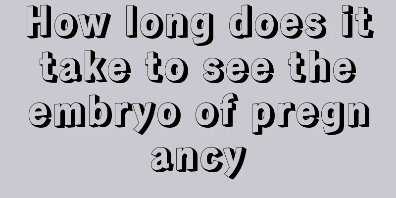 How long does it take to see the embryo of pregnancy